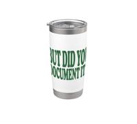 But Did You Document It? Funny Sarcastic Saying Bicchiere termico in acciaio inox doppia parete