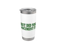 But Did You Document It? Funny Sarcastic Saying Bicchiere termico in acciaio inox doppia parete