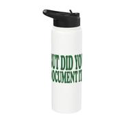 But Did You Document It? Funny Sarcastic Saying Stainless Steel Insulated Water Bottle