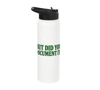 But Did You Document It? Funny Sarcastic Saying Stainless Steel Insulated Water Bottle