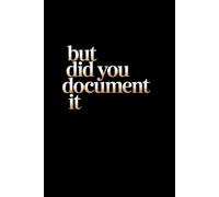 But Did You Document It: Lined notebook