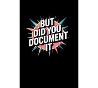 But Did You Document It: Lined notebook