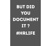 "But did you document it? Notebook: Funny HR Journal, Human Resources Gifts, HR Coworker Appreciation, Boss Gift, 6x9 Inch, 120 Pages": A hilarious ... coworkers, and professionals - perfect