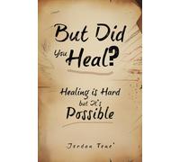 But Did You Heal?: Healing is Hard but it’s Possible