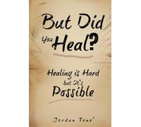 But Did You Heal?: Healing is Hard but it’s Possible