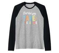 But Did You Take Frequentation Scuola Insegnante Educazione Divertente Maglia con Maniche Raglan