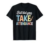 But Did You Take Frequentation Scuola Insegnante Educazione Divertente Maglietta