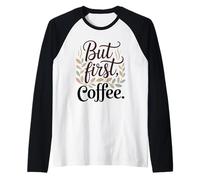 But First Coffee caffè Citazione Divertente caffè Mattina Maglia con Maniche Raglan