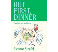 But First, Dinner: Food for Our Real Lives