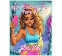 But First Let Me Take A Selfie