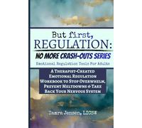 But First, Regulation: NO MORE CRASH-OUTS Series.: A Therapist-Created Emotional Regulation Workbook for Adults to Stop Overwhelm, Prevent Meltdowns & ... System. Gift Edition-Premium Color & Print.