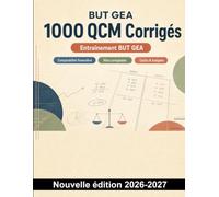 BUT GEA : 1000 QCM Corrigés: Révision ciblée : écritures courantes, inventaire, analyse financière, coûts et budgets - réponses expliquées pour progresser en comptabilité