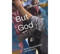 But God: Never Giving Up When Life Gets Dark