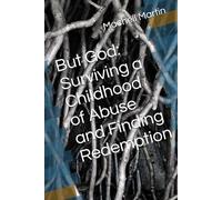 But God: Surviving a Childhood of Abuse and Finding Redemption