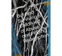 But God: Surviving a Childhood of Abuse and Finding Redemption