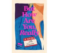 But How Are You, Really: A Novel