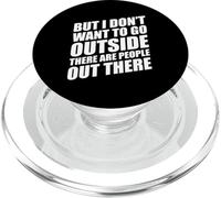 But I Don't Want to Go Outside There Are People Out There PopSockets PopGrip per MagSafe