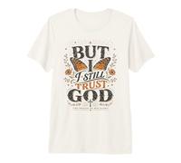 But I Still Trust God Christian Faith Farfalla Floreale Maglietta Premium