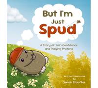 But I'm Just Spud: A Story of Self-Confidence and Playing Pretend: 1