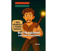 BUT I'M SQUISHY!: A SUPPORT CLASS LITRPG