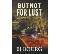 But Not For Lust: A Clint Wolf Novel