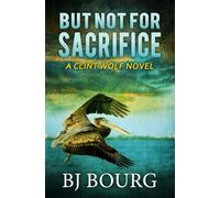 But Not For Sacrifice: A Clint Wolf Novel