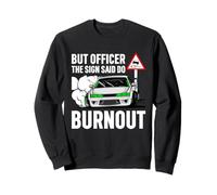 But Officer The Sign Said Do a Burnout - Funny Car Humor Felpa