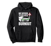 But Officer The Sign Said Do a Burnout - Funny Car Humor Felpa con Cappuccio