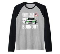 But Officer The Sign Said Do a Burnout - Funny Car Humor Maglia con Maniche Raglan