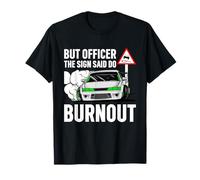 But Officer The Sign Said Do a Burnout - Funny Car Humor Maglietta