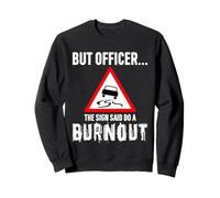 But Officer the Sign Said Do a Burnout - Funny Drift Fan Car Felpa