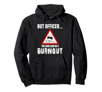 But Officer the Sign Said Do a Burnout - Funny Drift Fan Car Felpa con Cappuccio