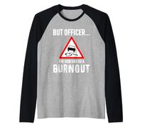 But Officer the Sign Said Do a Burnout - Funny Drift Fan Car Maglia con Maniche Raglan