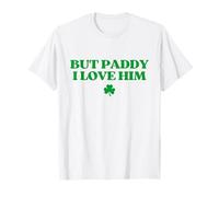 But Paddy I Love Him Shirt Funny St Patricks Day Irish Maglietta