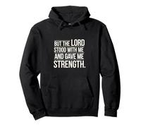 But The Lord Stood With Me And Gave Me Strength ---- Felpa con Cappuccio