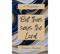 But Thus Says the Lord: A Prophetic Prayer Journal for Dreams, Visions & Divine Encounters
