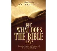 But What Does the Bible Say? Second Edition: Comparing Scripture with Trad...