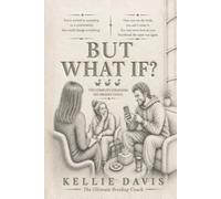 But What If?: A Breakup Therapy Book: Eavesdrop on the Breakup Coaching Group That Meets Every Wednesday at 7pm