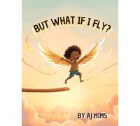 But What If I Fly?: A Bedtime Story About Overcoming Fear and Believing in Yourself