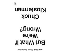 Chuck Klosterman But What If We're Wrong? (Tascabile)