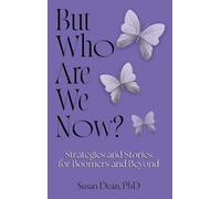 But Who Are We Now?: Strategies and Stories for Boomers and Beyond