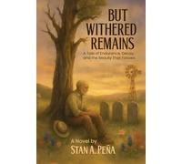 BUT WITHERED REMAINS: A Tale of Endurance, Decay, and the Beauty That Follows