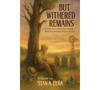 BUT WITHERED REMAINS: A Tale of Endurance, Decay, and the Beauty That Follows