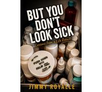 But you Don't look Sick: Lessons from a Life Rebuilt
