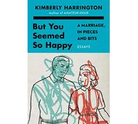 But You Seemed So Happy: A Marriage, in Pieces and Bits