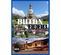 BUTÁN VIAJE GUÍA 2025: Explora el último reino del Himalaya de tranquilidad, tradición y belleza eterna.