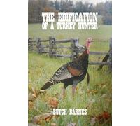 Butch Barnes The Edification of a Turkey Hunter (Tascabile)