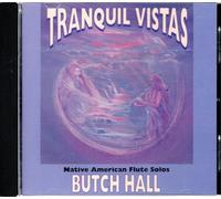 Butch Hall - Tranquil Vistas: Native American Flute Solos