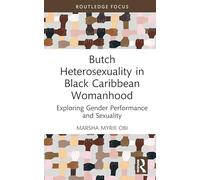 Butch Heterosexuality in Black Caribbean Womanhood: Exploring Gender Performance and Sexuality
