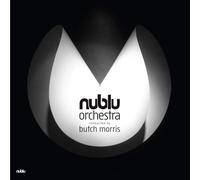 Nublu Orchestra/ Morris, Butch - Nublu Orchestra Conducted By Butch Morris